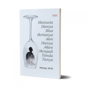 Manusia Hanya Bisa Bertanya dan Hanya Akan Menjadi Tanda Tanya